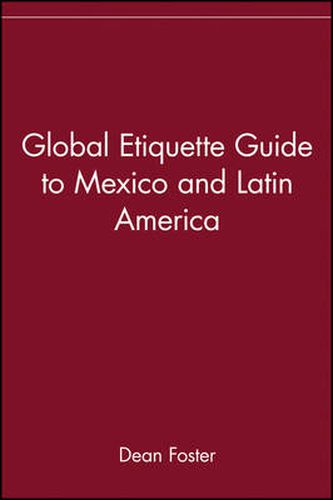 Cover image for The Global Etiquette Guide to Mexico and Latin America: Everything You Need to Know for Business and Travel Success