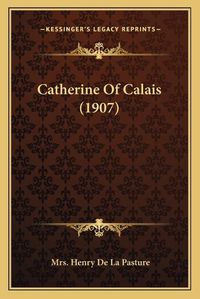 Cover image for Catherine of Calais (1907)