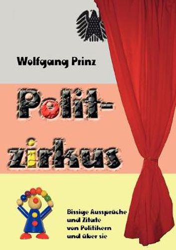 Cover image for Politzirkus: Bissige Ausspruche und Zitate von Politikern und uber sie