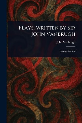 Cover image for Plays, Written by Sir John Vanbrugh