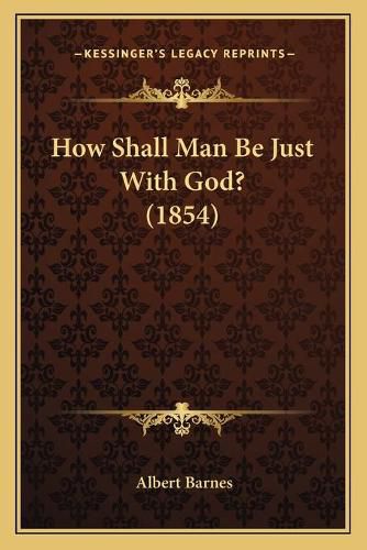 Cover image for How Shall Man Be Just with God? (1854)