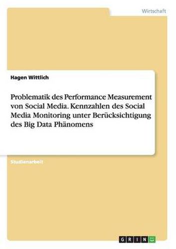 Cover image for Problematik des Performance Measurement von Social Media. Kennzahlen des Social Media Monitoring unter Berucksichtigung des Big Data Phanomens