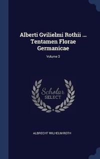 Cover image for Alberti Gvilielmi Rothii ... Tentamen Florae Germanicae; Volume 3