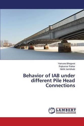 Cover image for Behavior of IAB under different Pile Head Connections