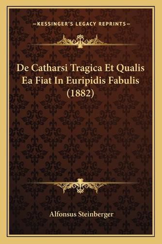 Cover image for de Catharsi Tragica Et Qualis EA Fiat in Euripidis Fabulis (1882)