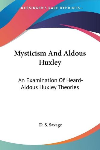 Mysticism and Aldous Huxley: An Examination of Heard-Aldous Huxley Theories