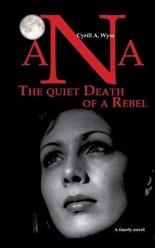 Cover image for Ana - The quiet Death of a Rebel: Part 1 of the trilogy of novels about the educational system in a success-driven society