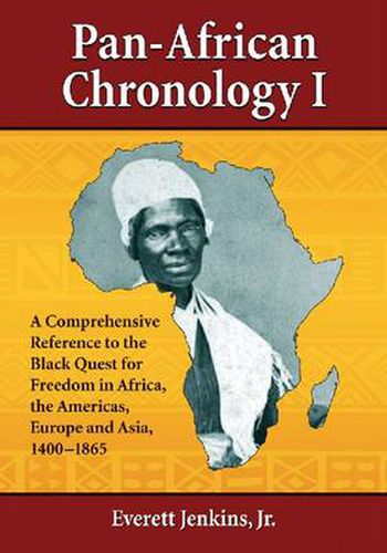 Cover image for Pan-African Chronology I: A Comprehensive Reference to the Black Quest for Freedom in Africa, the Americas, Europe and Asia, 1400-1865