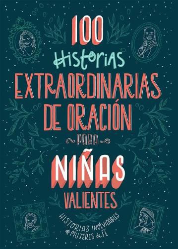 Cover image for 100 Historias Extraordinarias de Oracion Para Ninas Valientes: Historias Inolvidables de Mujeres de Fe