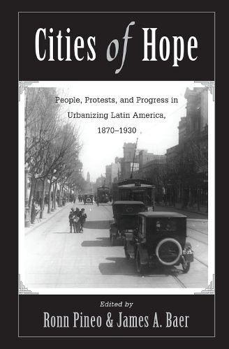 Cover image for Cities Of Hope: People, Protests, And Progress In Urbanizing Latin America, 1870-1930