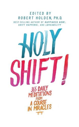 Cover image for Holy Shift!: 365 Daily Meditations from A Course in Miracles