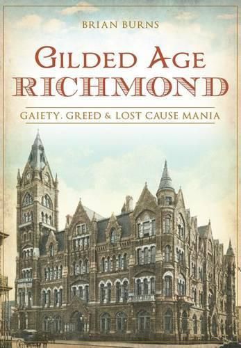 Gilded Age Richmond: Gaiety, Greed & Lost Cause Mania