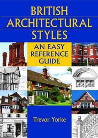 Cover image for British Architectural Styles: An Easy Reference Guide