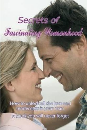 Cover image for Secrets of Fascinating Womanhood: To show you how to unlock all the love and tenderness in your husband.