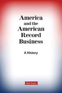 Cover image for America and the American Record Business: A History