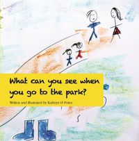 Cover image for What can you see when you go to the park?