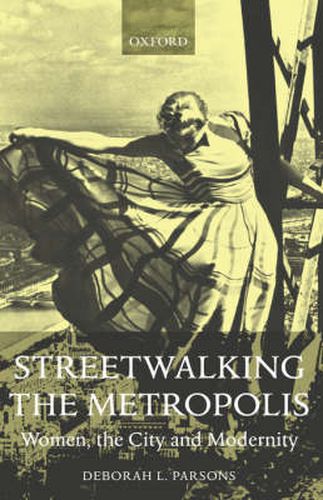 Cover image for Streetwalking the Metropolis: Women, the City and Modernity