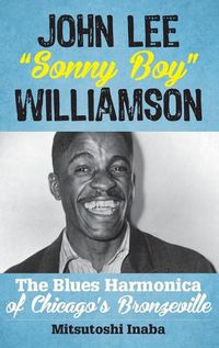 Cover image for John Lee  Sonny Boy  Williamson: The Blues Harmonica of Chicago's Bronzeville