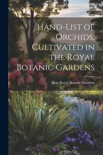 Cover image for Hand-list of Orchids, Cultivated in the Royal Botanic Gardens