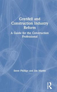 Cover image for Grenfell and Construction Industry Reform: A Guide for the Construction Professional