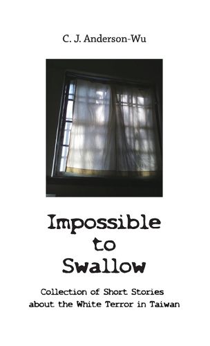 Cover image for Impossible to Swallow-Collection of Short Stories about the White Terror in Taiwan