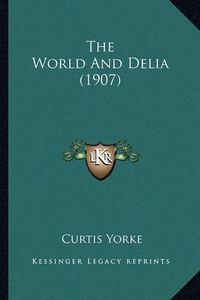 Cover image for The World and Delia (1907)