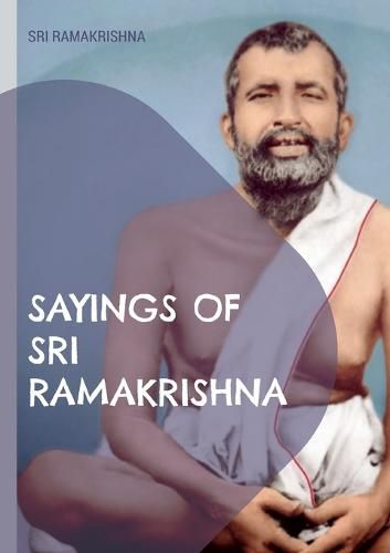 Cover image for Sayings of Sri Ramakrishna: an exhaustive collection