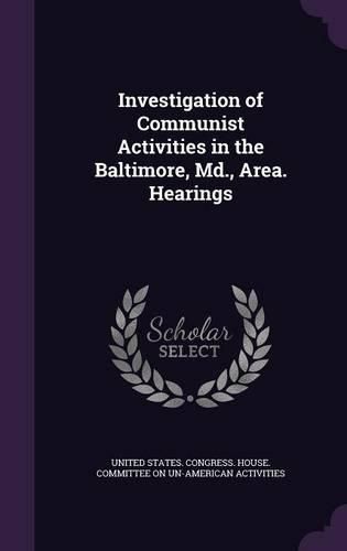 Cover image for Investigation of Communist Activities in the Baltimore, MD., Area. Hearings