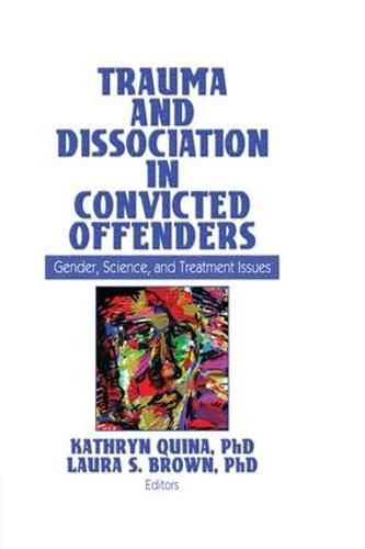 Cover image for Trauma and Dissociation in Convicted Offenders: Gender, Science, and Treatment Issues