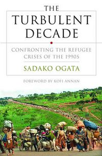 Cover image for The Turbulent Decade: Confronting the Refugee Crises of the 1990s