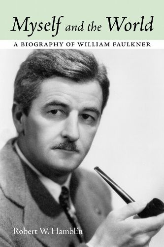 Cover image for Myself and the World: A Biography of William Faulkner