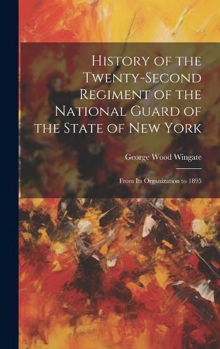 Cover image for History of the Twenty-Second Regiment of the National Guard of the State of New York