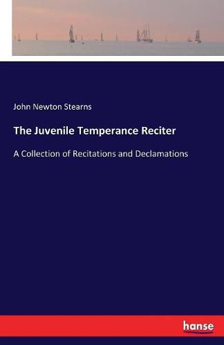 The Juvenile Temperance Reciter: A Collection of Recitations and Declamations