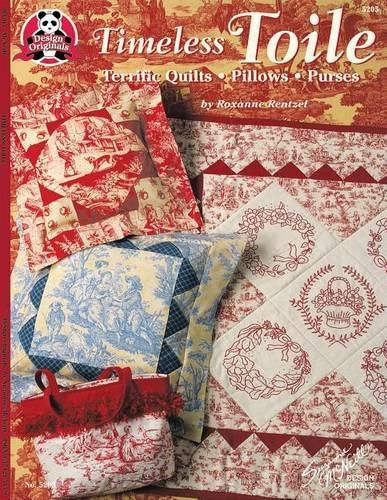 Timeless Toile: Terrific Quilts, Pillows Purses