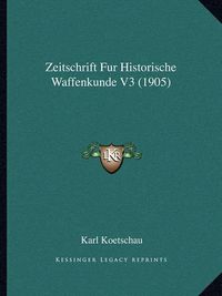 Cover image for Zeitschrift Fur Historische Waffenkunde V3 (1905)