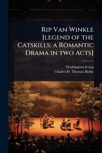 Cover image for Rip Van Winkle [legend of the Catskills; a Romantic Drama in two Acts]