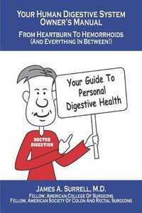 Cover image for Your Human Digestive System Owner's Manual: From Heartburn to Hemorrhoids (And Everything In Between)