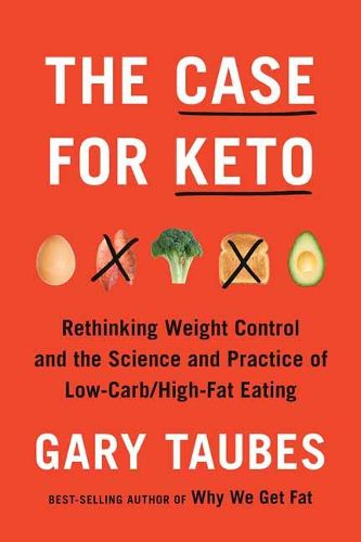 Cover image for The Case for Keto: The Case for Keto, Carbohydrate Restriction, and Rethinking Weight Control