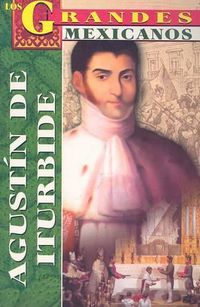 Cover image for Agustin de Iturbide