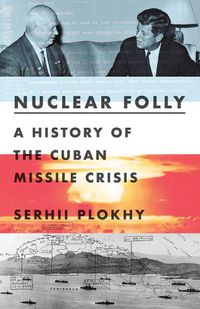 Cover image for Nuclear Folly: A History of the Cuban Missile Crisis