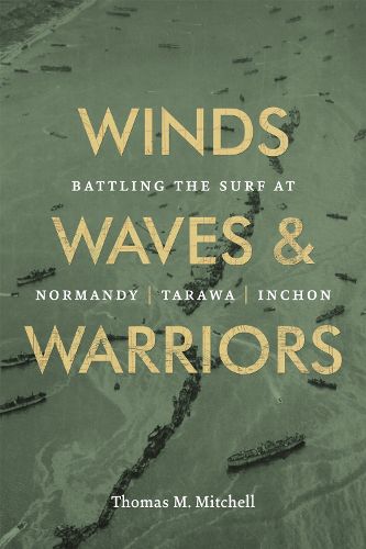 Cover image for Winds, Waves, and Warriors: Battling the Surf at Normandy, Tarawa, and Inchon