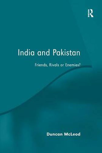 Cover image for India and Pakistan: Friends, Rivals or Enemies?