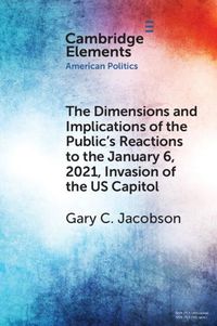 Cover image for The Dimensions and Implications of the Public's Reactions to the January 6, 2021, Invasion of the U.S. Capitol