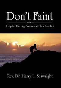 Cover image for Don't Faint: Help for Hurting Pastors and Their Families