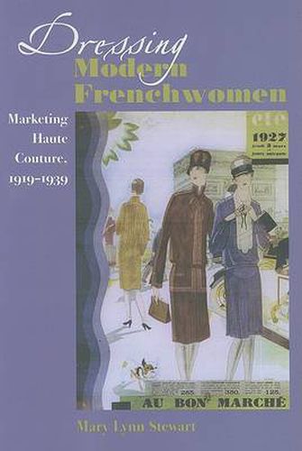 Cover image for Dressing Modern Frenchwomen: Marketing Haute Couture, 1919-1939