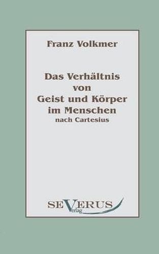 Cover image for Das Verhaltnis von Geist und Koerper im Menschen (Seele und Leib) nach Cartesius