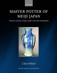 Cover image for Master Potter of Meiji Japan: Makuzu Kozan (1842 - 1916) and His Workshop