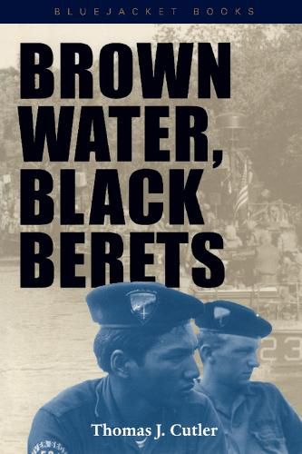 Cover image for Brown Water, Black Berets: Coastal and Riverine Warfare in Vietnam