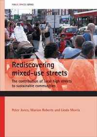 Cover image for Rediscovering mixed-use streets: The contribution of local high streets to sustainable communities