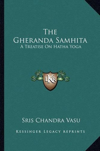 The Gheranda Samhita: A Treatise on Hatha Yoga